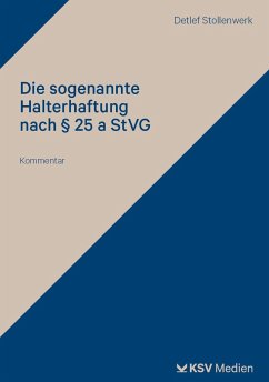 Die sogenannte Halterhaftung nach § 25 a StVG - Stollenwerk, Detlef