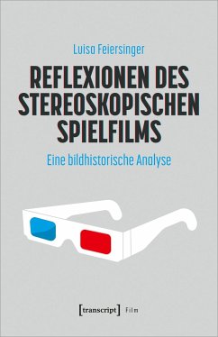 Reflexionen des stereoskopischen Spielfilms - Feiersinger, Luisa