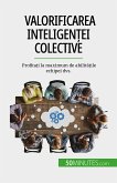 Valorificarea inteligen¿ei colective (eBook, ePUB)