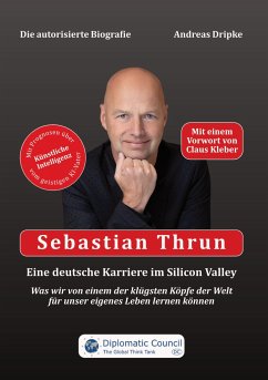 Sebastian Thrun: Eine deutsche Karriere im Silicon Valley - Dripke, Andreas