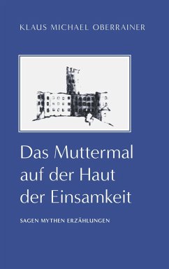 Das Muttermal auf der Haut der Einsamkeit - Oberrainer, Klaus Michael