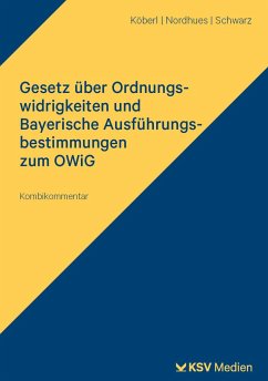 Gesetz über Ordnungswidrigkeiten und Bayerische Ausführungsbestimmungen zum OWiG - Köberl, Georg;Nordhues, Elmar;Schwarz, Claus P