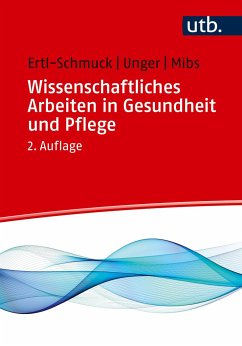 Wissenschaftliches Arbeiten in Gesundheit und Pflege - Ertl-Schmuck, Roswitha;Unger, Angelika;Mibs, Michael