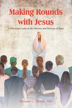 Making Rounds with Jesus - Parsons MD, Kenneth C.