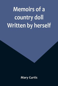 Memoirs of a country doll. Written by herself - Curtis, Mary