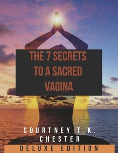 The 7 Secrets to a Sacred Vagina - Chester, Courtney T K