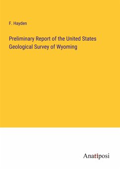 Preliminary Report of the United States Geological Survey of Wyoming - Hayden, F.