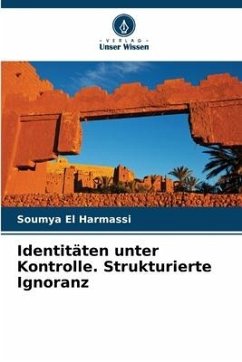 Identitäten unter Kontrolle. Strukturierte Ignoranz - El Harmassi, Soumya