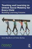 Teaching and Learning to Unlock Social Mobility for Every Child (eBook, ePUB)