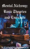 Mental Alchemy: Basic Theories and Exercises (eBook, ePUB)