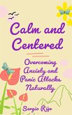 Calm and Centered: Overcoming Anxiety and Panic Attacks Naturally (eBook, ePUB)