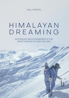 Himalayan Dreaming: Australian mountaineering in the great ranges of Asia, 1922-1990 - Steffen, Will