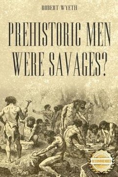 Prehistoric Men Were Savages? - Wyeth, Robert