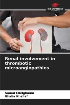 Renal involvement in thrombotic microangiopathies - CHELGHOUM, SOUAD;KHELLAF, Ghalia