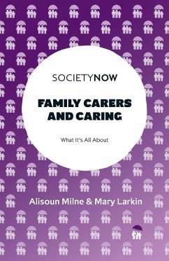 Family Carers and Caring - Milne, Alisoun (University of Kent, UK); Larkin, Mary (Open University, UK)