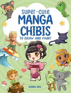 Super-Cute Manga Chibis to Draw and Paint - Zhou, Joanna