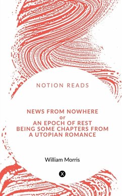 News from Nowhere or An Epoch of Rest, being some chapters from A Utopian Romance - Morris, William