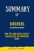 Summary of Birchers By Matthew Dallek: How the John Birch Society Radicalized the American Right (eBook, ePUB)