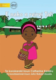 Tati Goes to School - E nako n reirei Tati (Te Kiribati) - Kereku, Catherine