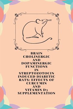 Brain cholinergic and dopaminergic functions in streptozotocin induced diabetic rats: effects of curcumin and vitamin D3 supplementation - T, Peeyush Kumar