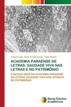 ACADEMIA PARAENSE DE LETRAS: SAUDADE VIVA NAS LETRAS E NO PATRIMÔNIO - Arruda, Tainá;Arruda Junior, Euler;Sanjad, Thaís