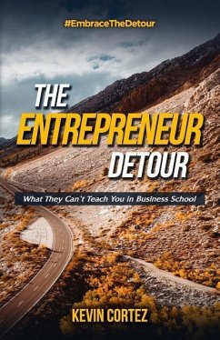 The Entrepreneur Detour: What They Can't Teach You in Business School - Cortez, Kevin
