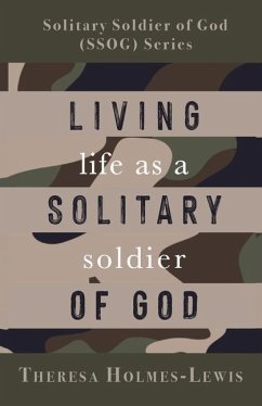 Living Life As a Solitary Soldier of God - Holmes-Lewis, Theresa