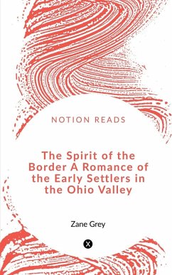 The Spirit of the Border A Romance of the Early Settlers in the Ohio Valley - Grey, Zane