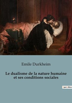 Le dualisme de la nature humaine et ses conditions sociales - Durkheim, Emile