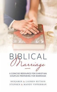 Biblical Marriage (eBook, ePUB) - Hutson, Benjamin & Lauren; Vipperman, Stephen & Mandy
