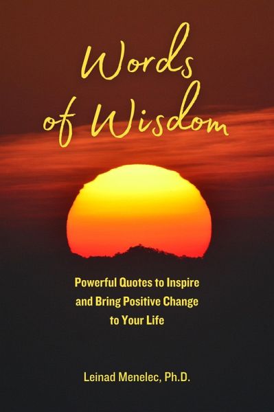 Words of Wisdom: Powerful Quotes to Inspire and Bring Positive Change to Your Life (eBook, ePUB)