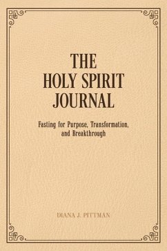 The Holy Spirit Journal: Fasting for Purpose, Transformation, and Breakthrough - Pittman, Diana J.