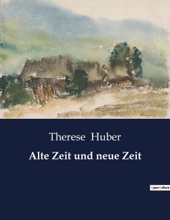 Alte Zeit und neue Zeit - Huber, Therese