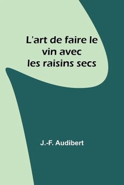 L'art de faire le vin avec les raisins secs - Audibert, J. -F.