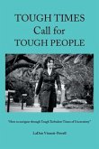 Tough Times Call for Tough People: "How to Navigate Through Tough Turbulent Times of Uncertainty"