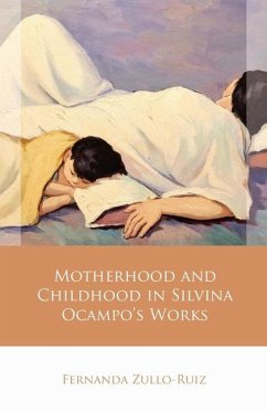 Motherhood and Childhood in Silvina Ocampo's Works - Zullo-Ruiz, Fernanda