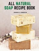 All Natural Soap Recipe Book