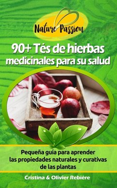 90+ Tés de Hierbas Medicinales para su Salud (Nature Passion) (eBook, ePUB) - Rebiere, Cristina; Rebiere, Olivier