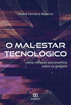 O Mal-Estar Tecnológico (eBook, ePUB) - Bezerra, André Ferreira