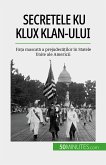 Secretele Ku Klux Klan-ului (eBook, ePUB)