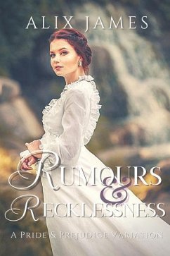 Rumours & Recklessness: A Pride and Prejudice Variation - James, Alix