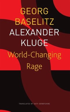 World-Changing Rage - News of the Antipodeans - Baselitz, Georg; Kluge, Alexander; Derbyshire, Katy