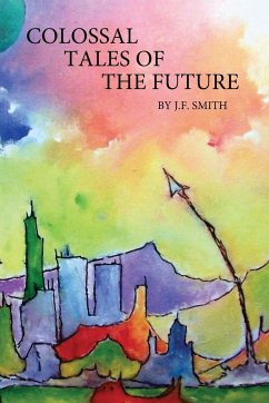 Colossal Tales of the Future - Smith, J. F.