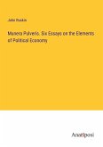 Munera Pulveris. Six Essays on the Elements of Political Economy