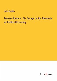 Munera Pulveris. Six Essays on the Elements of Political Economy - Ruskin, John