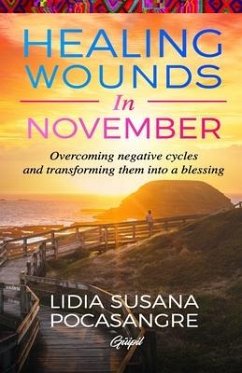 Healing Wounds in November: Overcoming negative cycles and transforming them into a blessing - Pocasangre, Lidia Susana