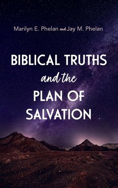Biblical Truths and the Plan of Salvation - Phelan, Marilyn E.; Phelan, Jay M.