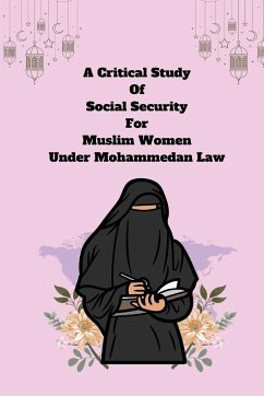 A Critical Study of Social Security for Muslim Women under Mohammedan Law - Pramodaben Chandrakantbhai, Barot