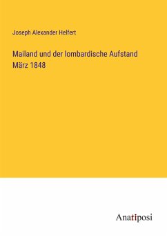 Mailand und der lombardische Aufstand März 1848 - Helfert, Joseph Alexander