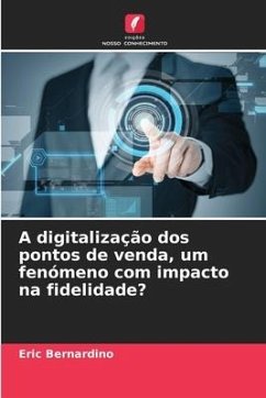 A digitalização dos pontos de venda, um fenómeno com impacto na fidelidade? - Bernardino, Eric